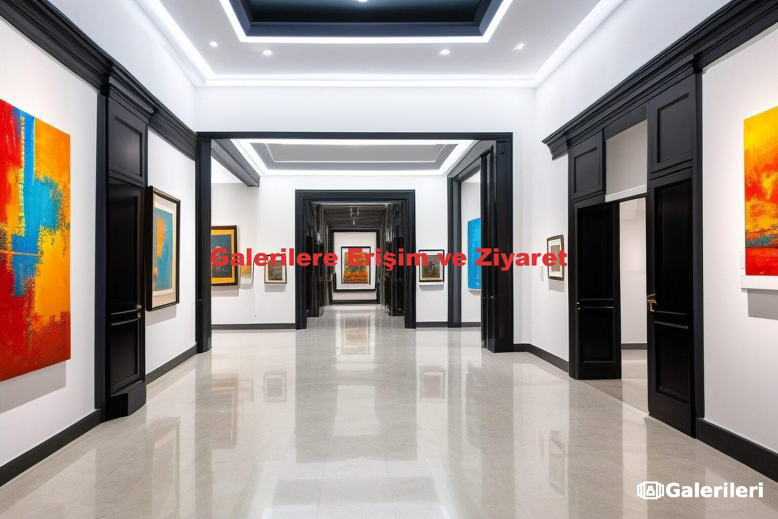 Galerilere Erişim ve Ziyaret