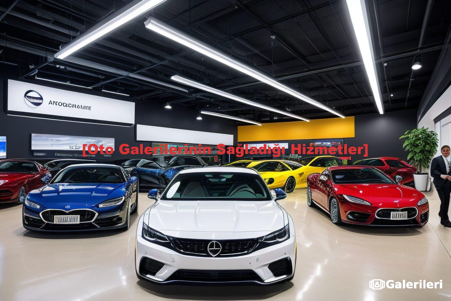 [Oto Galerilerinin Sağladığı Hizmetler]