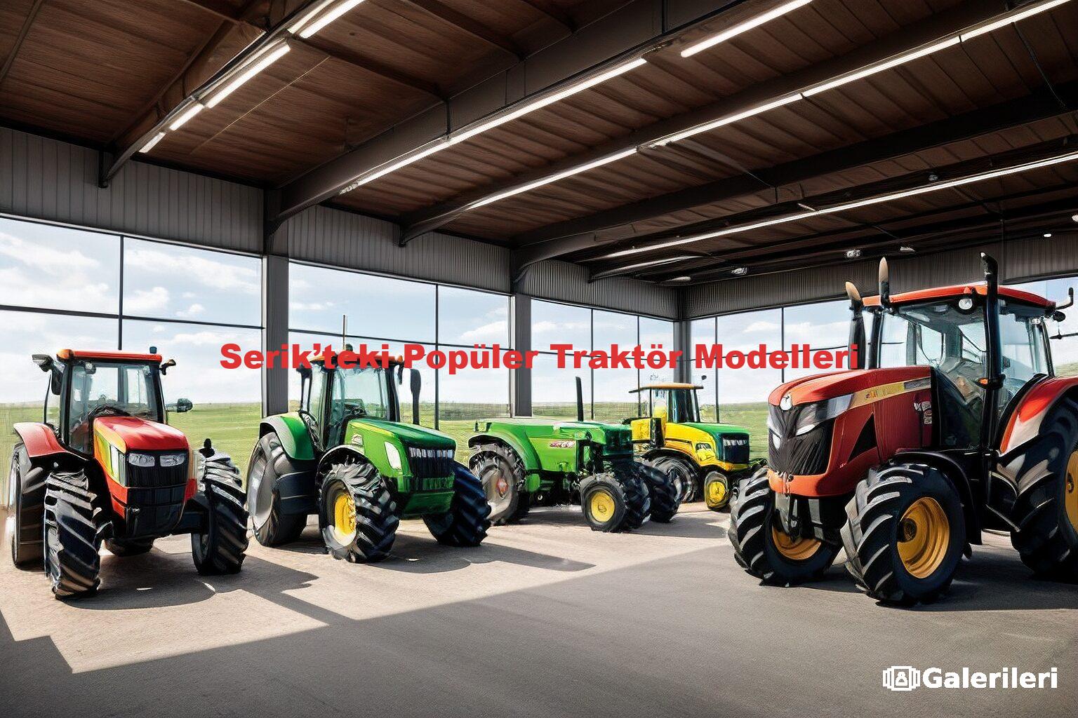 Serik’teki Popüler Traktör Modelleri