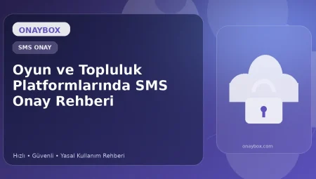 Oyun ve Topluluk Platformlarında SMS Onay Rehberi
