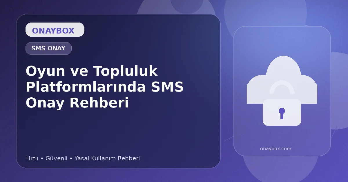 Oyun ve Topluluk Platformlarında SMS Onay Rehberi - Onaybox SMS onay rehberi