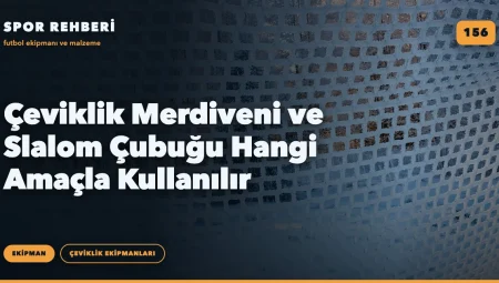 Çeviklik Merdiveni ve Slalom Çubuğu Hangi Amaçla Kullanılır