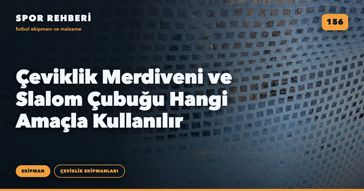 Çeviklik Merdiveni ve Slalom Çubuğu Hangi Amaçla Kullanılır