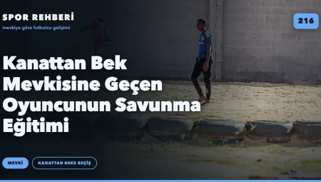Kanattan Bek Mevkisine Geçen Oyuncunun Savunma Eğitimi
