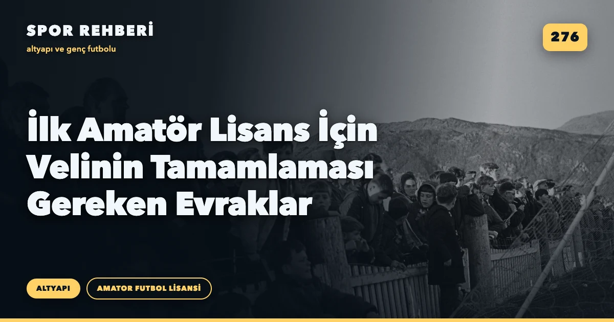 İlk Amatör Lisans İçin Velinin Tamamlaması Gereken Evraklar