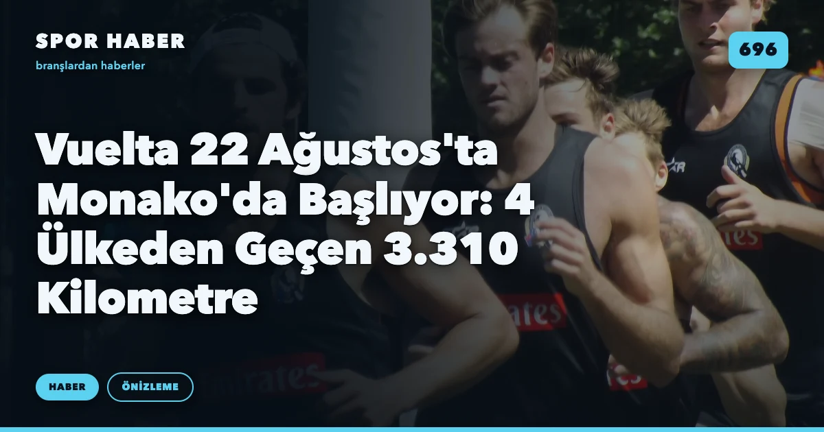 Vuelta 22 Ağustos'ta Monako'da Başlıyor: 4 Ülkeden Geçen 3.310 Kilometre
